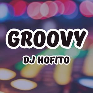 Dj Hofito: Groovy