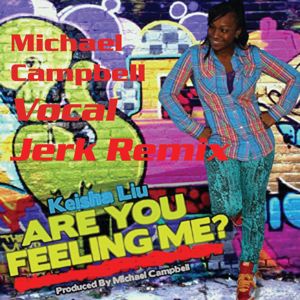 Keisha Liu: Are You Feeling Me (Michael Campbell Vocal Jerk Remix)
