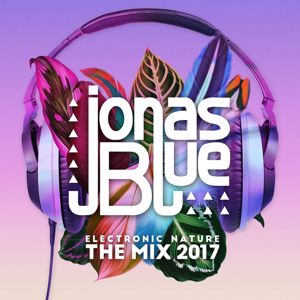 Jonas Blue: Jonas Blue: Electronic Nature - The Mix 2017