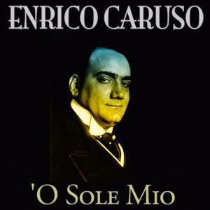 Enrico Caruso: 'O sole mio