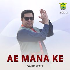 Sajid Wali: Ae Mana Ke