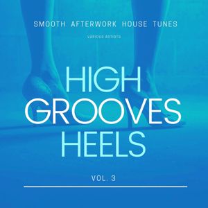 Various Artists: High Heels Grooves (Smooth Afterwork House Tunes), Vol. 3
