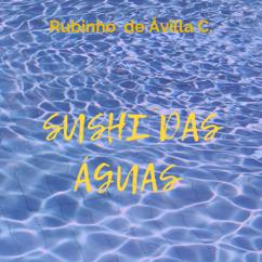Rubinho de Àvlla C.: Sushi das Águas