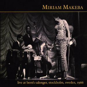 Miriam Makeba: Live at Bern's Salonger, Stockholm, Sweden, 1966