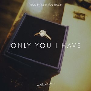 Trần Hữu Tuấn Bách: Only You I Have
