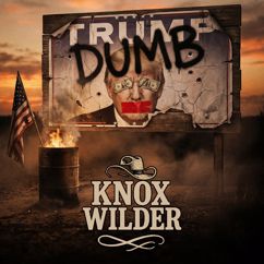 Knox Wilder: Dumb Trump