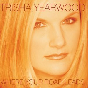 Trisha Yearwood: Where Your Road Leads