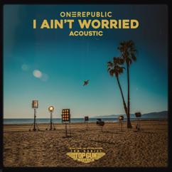 OneRepublic: I Ain’t Worried - Acoustic (Music From The Motion Picture "Top Gun: Maverick")