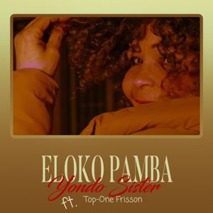 Yondo Sister feat. Top-One Frisson: Eloko Pamba