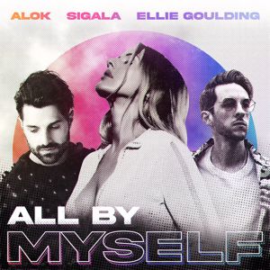 Alok, Sigala, Ellie Goulding: All By Myself