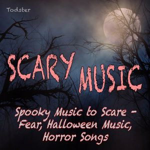 Todster: Scary Music - Spooky Music to Scare, Fear, Halloween Music, Horror Songs