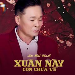 Mai Nhật Thanh: Xuân Này Con Chưa Về