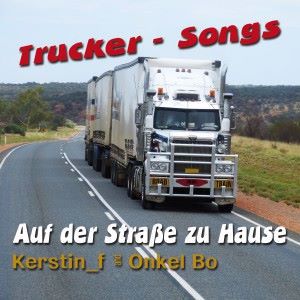 Kerstin_f & Onkel Bo: Trucker-Songs: Auf der Straße zu Hause