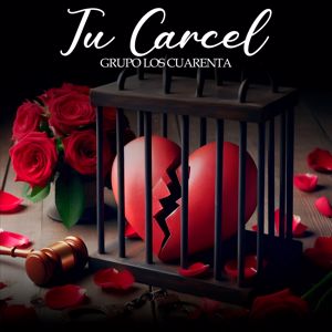 Grupo Los Cuarenta: Tu Carcel