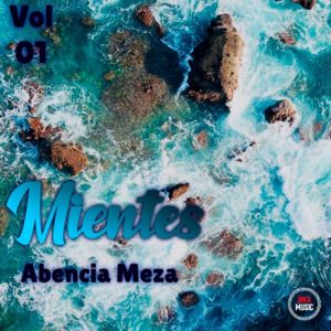 Abencia Meza: Mientes, Vol. 1
