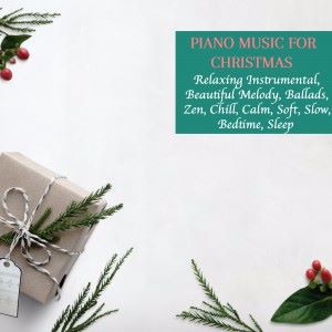 Various Artists: Piano Music for Christmas, Relaxing Instrumental, Beautiful Melody, Ballads, Zen, Chill, Calm, Soft, Slow, Bedtime, Sleep