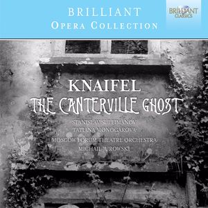 Moscow Forum Theatre Orchestra, Michail Jurowski, Stanislav Sulejmanov, Tatyana Monogarova & Alexandre Levental: Knaifel: The Canterville Ghost