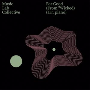 Music Lab Collective: For Good (Arr. Piano) (from "Wicked") (For Good (Arr. Piano)from "Wicked")