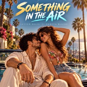 Jayven Solis, Soreya Blaine: SOMETHING IN THE AIR
