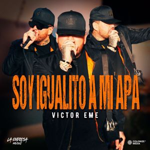 Victor Eme: Soy Igualito AMi Apá