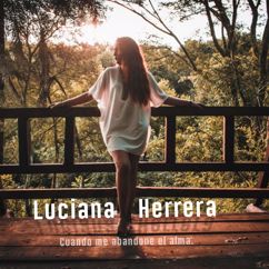 Luciana Herrera: Cuando Me Abandone el Alma
