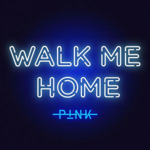 P!NK: Walk Me Home