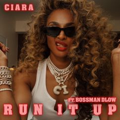 Ciara: Run It Up (feat. BossMan Dlow)