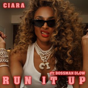 Ciara: Run It Up (feat. BossMan Dlow)