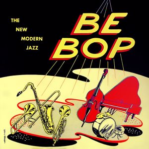 The Be Bop Boys: Be Bop the New Modern Jazz