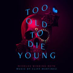 Cliff Martinez: Too Old To Die Young (Original Series Soundtrack)