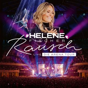 Helene Fischer: Rausch Live (Die Arena Tour)