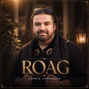 Ahmed Jahanzeb: Roag