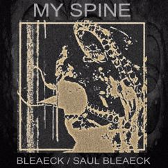 Bleaeck / Saul Bleaeck: My Spine