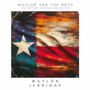 Waylon Jennings: Waylon and The Boys: The Waylon Jennings Collection(2024 Remastered)