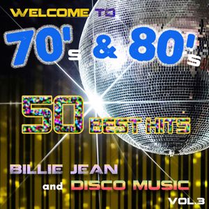 James Alleman & Le Freak: Welcome to 70's & 80's: 50 Best Hits, Billie Jean, and Disco Music - Vol.3