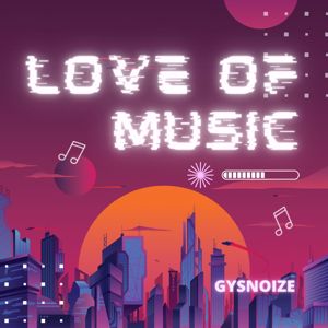 GYSNOIZE: Love of Music (Original Mix)
