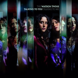 The Watson Twins: Talking To You, Talking To Me