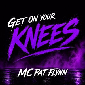 MC Pat Flynn & Bassline Club Vibes: Get On Your Knees