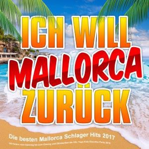Various Artists: Ich will Mallorca zurück - Die besten Mallorca Schlager Hits 2017