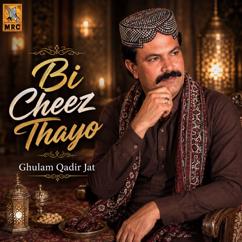 Ghulam Qadir Jat: Bi Cheez Thayo