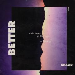 Khalid: Better
