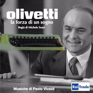 Paolo Vivaldi: Olivetti: la forza di un sogno (Regia di Michele Soavi)