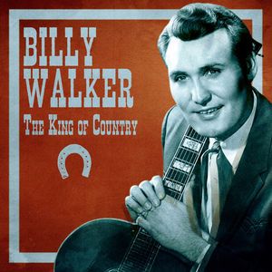 Billy Walker: The King of Country (Remastered)