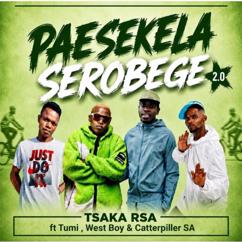 Tsaka RSA feat. Tumi x Westboy x Catterpillar SA: Paesekela Serobege 2.0