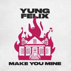 Yung Felix: Make You Mine (Extended Mix)