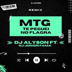 DJ Alyson, DJ Junior Fama: MTG Te Peguei no Flagra (feat. DJ Junior Fama)