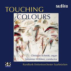 Christian Schmitt, Rundfunk-Sinfonieorchester Saarbrücken, Johannes Wildner: Touching Colours: Concerto for Organ and large Orchestra