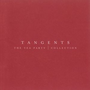The Tea Party: Tangents - The Tea Party Collection