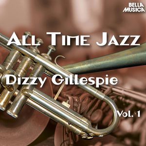 Dizzy Gillespie: All Time Jazz: Dizzy Gillespie, Vol. 1
