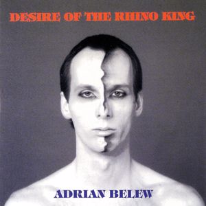 Adrian Belew: Desire Of The Rhino King